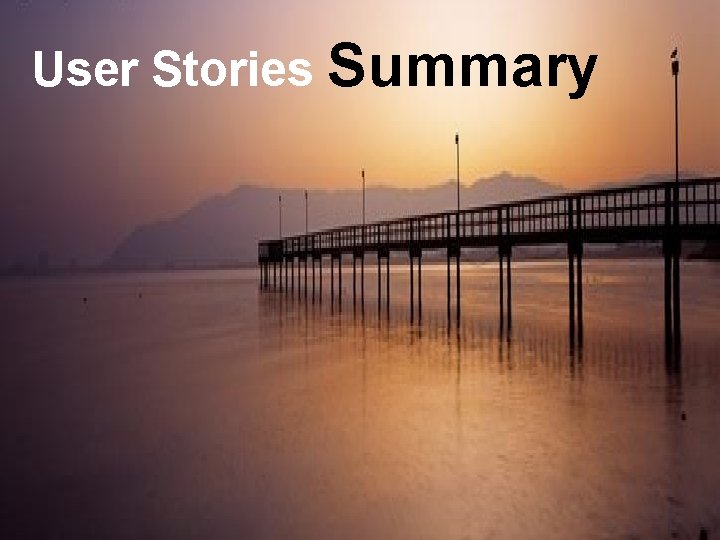 Evolutionary Design: How it can User Stories Summary work Map content released functionality iteratively