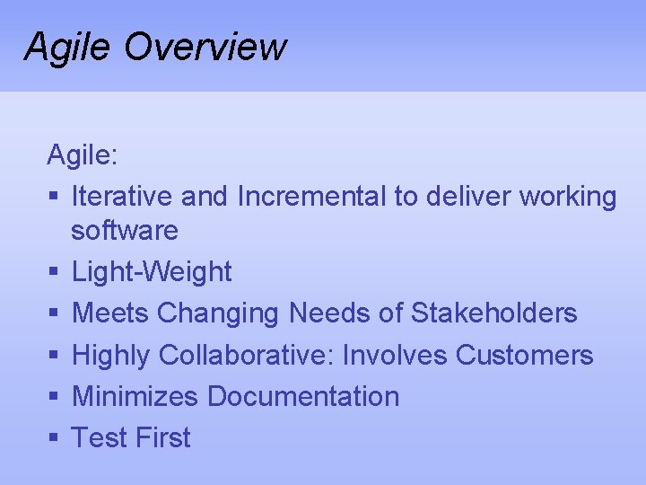 Agile Overview Agile: § Iterative and Incremental to deliver working software § Light-Weight §