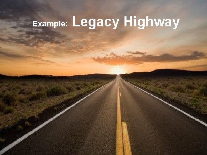 Example: Legacy Highway 