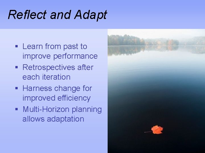 Reflect and Adapt § Learn from past to improve performance § Retrospectives after each