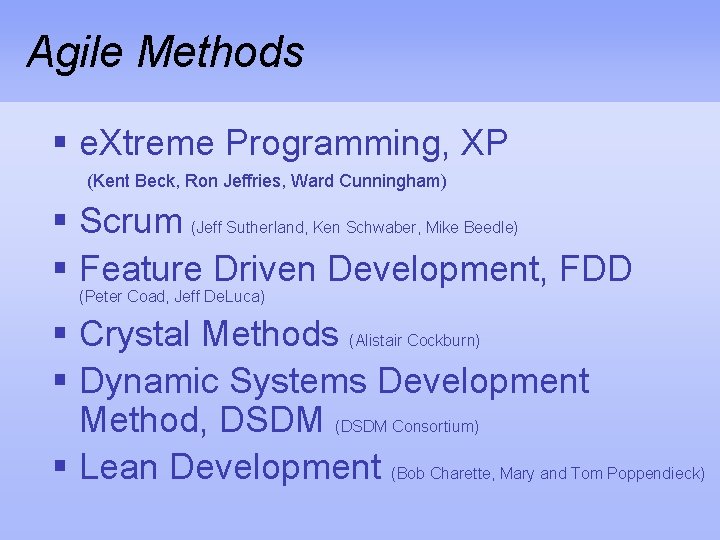 Agile Methods § e. Xtreme Programming, XP (Kent Beck, Ron Jeffries, Ward Cunningham) §