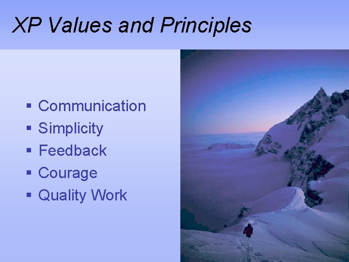 XP Values and Principles § § § Communication Simplicity Feedback Courage Quality Work 