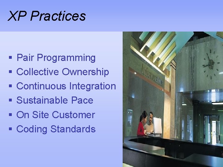 XP Practices § § § Pair Programming Collective Ownership Continuous Integration Sustainable Pace On