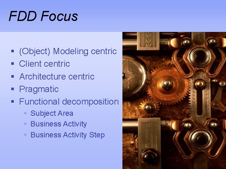 FDD Focus § § § (Object) Modeling centric Client centric Architecture centric Pragmatic Functional