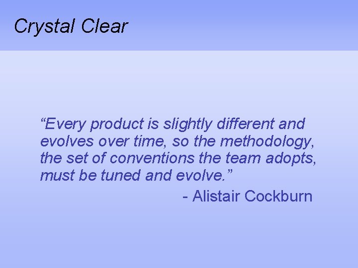 Crystal Clear “Every product is slightly different and evolves over time, so the methodology,