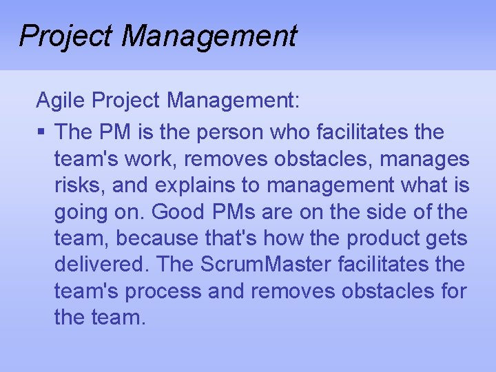 Project Management Agile Project Management: § The PM is the person who facilitates the