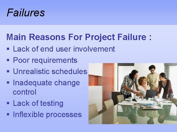 Failures Main Reasons For Project Failure : § § Lack of end user involvement