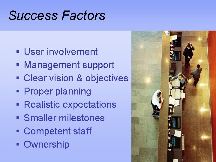 Success Factors § § § § User involvement Management support Clear vision & objectives