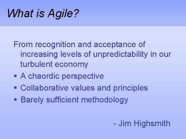 What is Agile? From recognition and acceptance of increasing levels of unpredictability in our