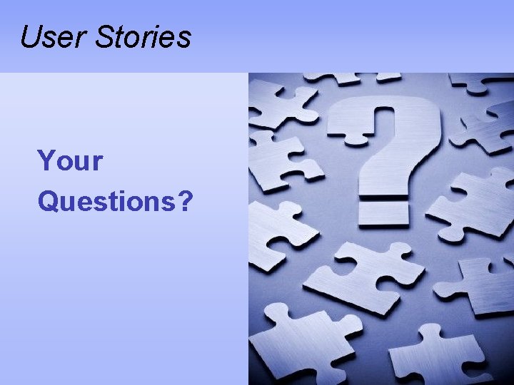 User Stories Your Questions? 