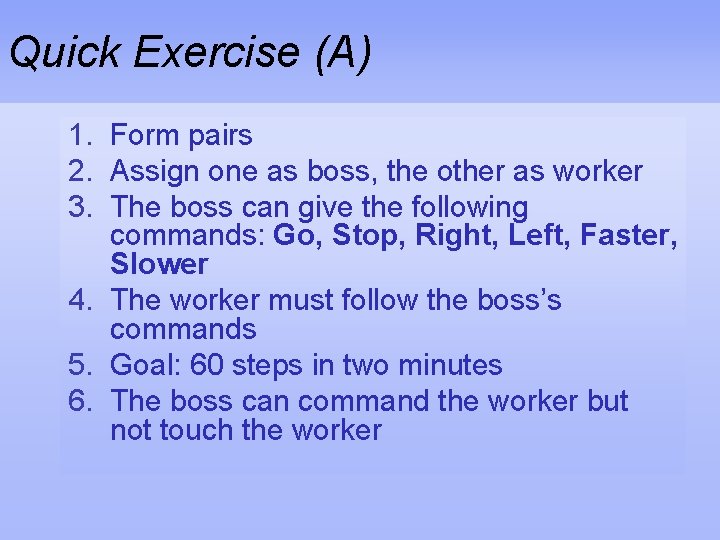 Quick Exercise (A) 1. Form pairs 2. Assign one as boss, the other as