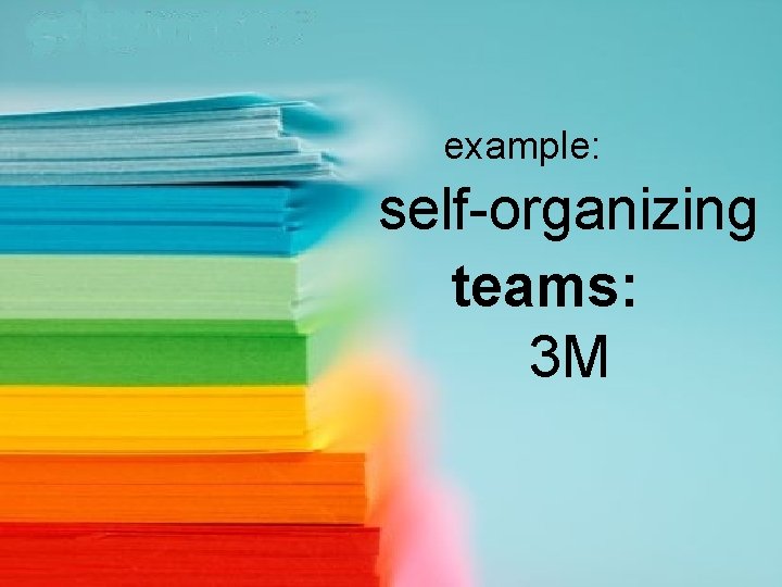 example: self-organizing teams: 3 M 