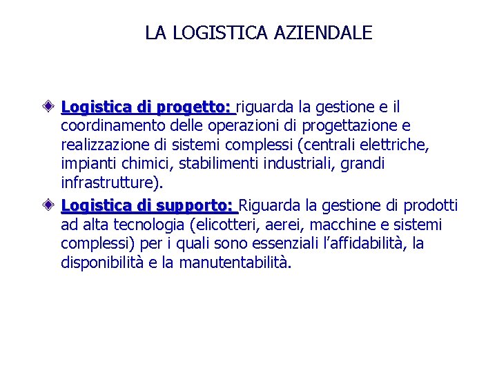 LA LOGISTICA AZIENDALE Logistica di progetto: riguarda la gestione e il coordinamento delle operazioni
