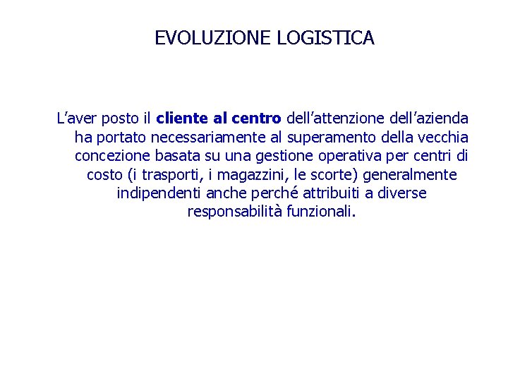 EVOLUZIONE LOGISTICA L’aver posto il cliente al centro dell’attenzione dell’azienda ha portato necessariamente al