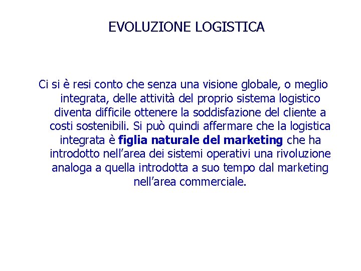 EVOLUZIONE LOGISTICA Ci si è resi conto che senza una visione globale, o meglio