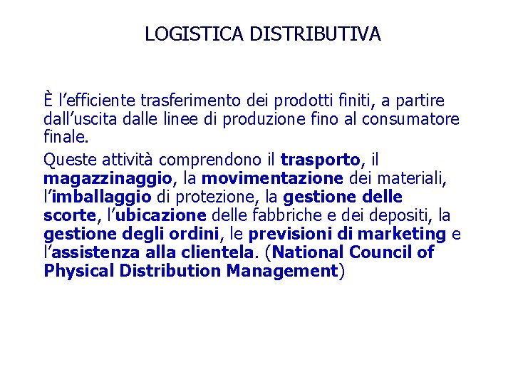 LOGISTICA DISTRIBUTIVA È l’efficiente trasferimento dei prodotti finiti, a partire dall’uscita dalle linee di