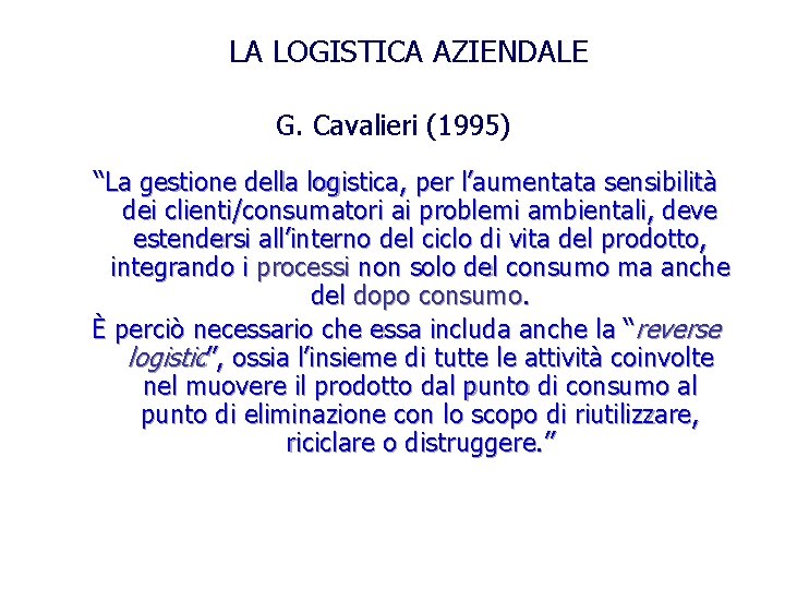 LA LOGISTICA AZIENDALE G. Cavalieri (1995) “La gestione della logistica, per l’aumentata sensibilità dei