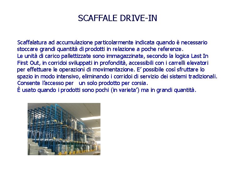 SCAFFALE DRIVE-IN Scaffalatura ad accumulazione particolarmente indicata quando è necessario stoccare grandi quantità di