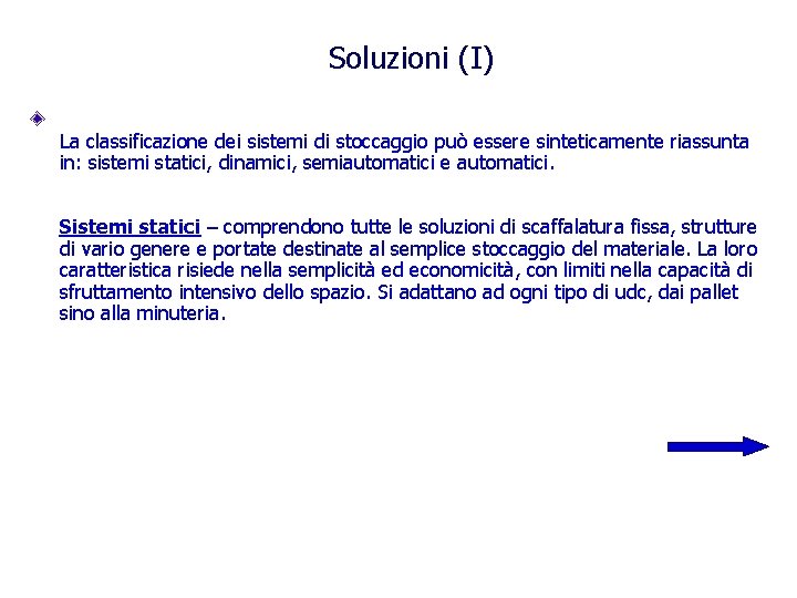 Soluzioni (I) La classificazione dei sistemi di stoccaggio può essere sinteticamente riassunta in: sistemi