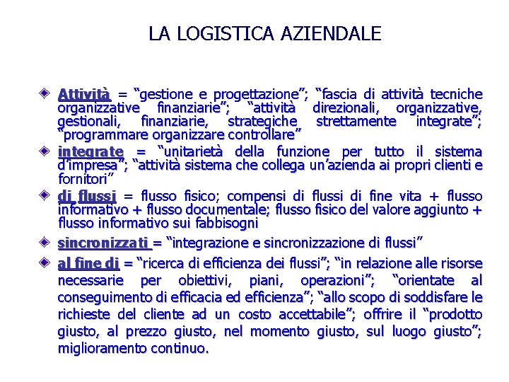 LA LOGISTICA AZIENDALE Attività = “gestione e progettazione”; “fascia di attività tecniche organizzative finanziarie”;