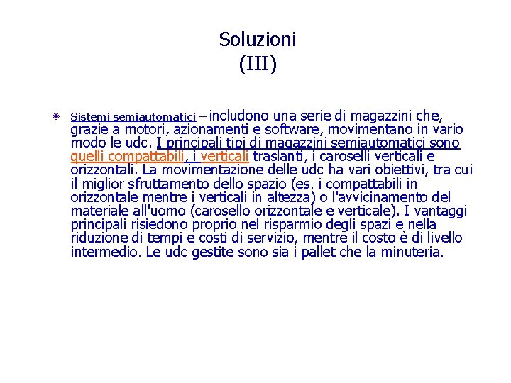 Soluzioni (III) Sistemi semiautomatici – includono una serie di magazzini che, grazie a motori,