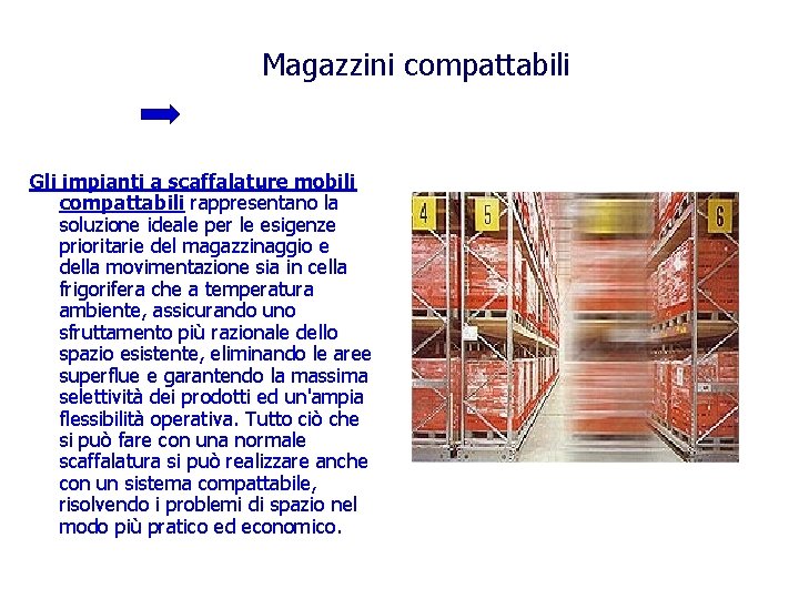 Magazzini compattabili Gli impianti a scaffalature mobili compattabili rappresentano la soluzione ideale per le