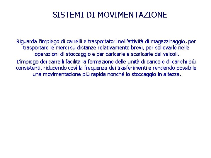 SISTEMI DI MOVIMENTAZIONE Riguarda l’impiego di carrelli e trasportatori nell’attività di magazzinaggio, per trasportare