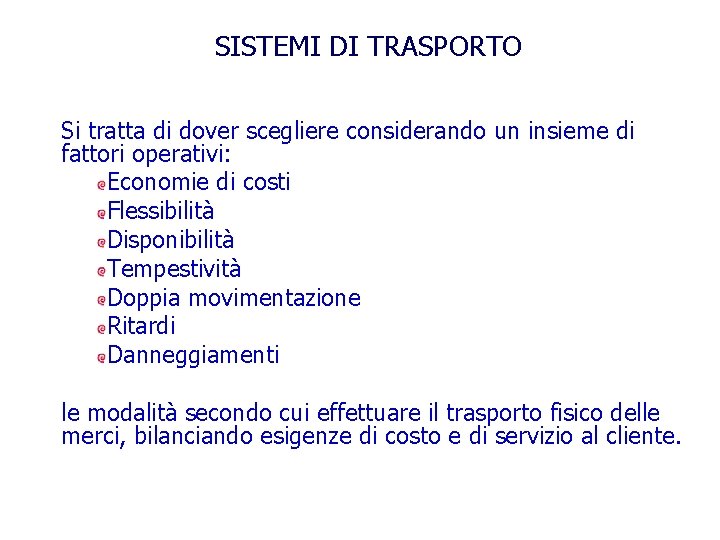 SISTEMI DI TRASPORTO Si tratta di dover scegliere considerando un insieme di fattori operativi: