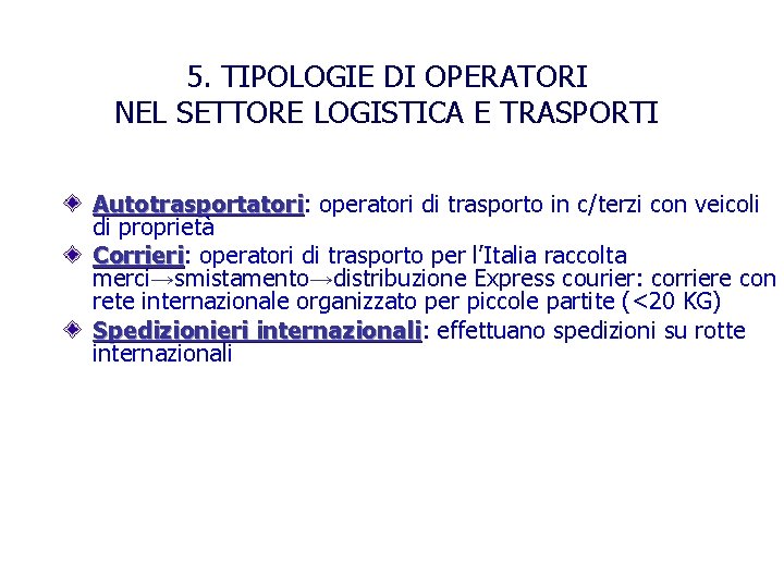 5. TIPOLOGIE DI OPERATORI NEL SETTORE LOGISTICA E TRASPORTI Autotrasportatori: operatori di trasporto in