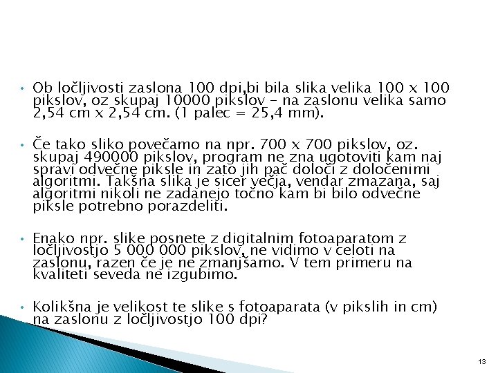  • Ob ločljivosti zaslona 100 dpi, bi bila slika velika 100 x 100