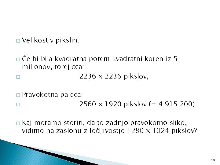 � Velikost v pikslih: Če bi bila kvadratna potem kvadratni koren iz 5 miljonov,