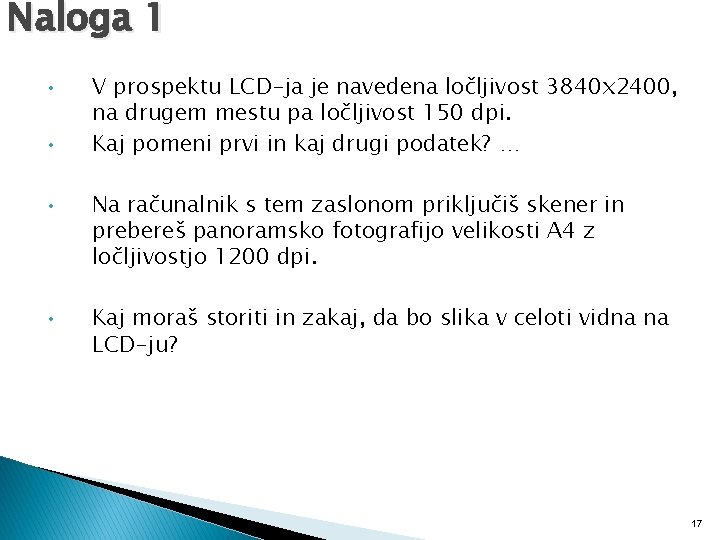 Naloga 1 • • V prospektu LCD-ja je navedena ločljivost 3840 x 2400, na