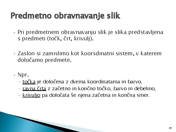 Predmetno obravnavanje slik • Pri predmetnem obravnavanju slik je slika predstavljena s predmeti (točk,