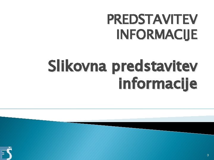 PREDSTAVITEV INFORMACIJE Slikovna predstavitev informacije 3 