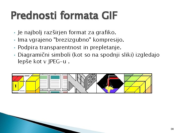 Prednosti formata GIF • Je najbolj razširjen format za grafiko. • Ima vgrajeno "brezizgubno"