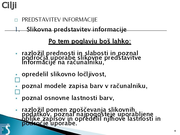 Cilji � 1. PREDSTAVITEV INFORMACIJE Slikovna predstavitev informacije Po tem poglavju boš lahko: •