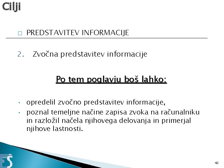 Cilji � 2. PREDSTAVITEV INFORMACIJE Zvočna predstavitev informacije Po tem poglavju boš lahko: •