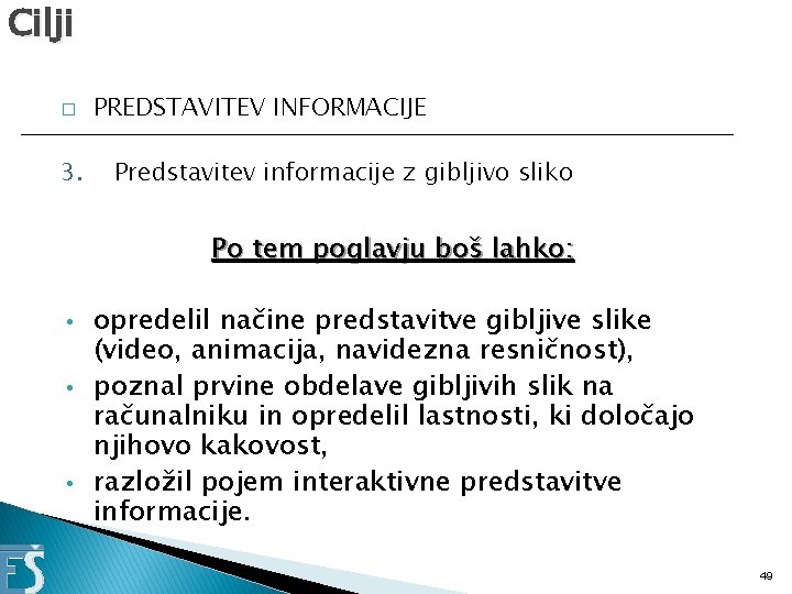 Cilji � 3. PREDSTAVITEV INFORMACIJE Predstavitev informacije z gibljivo sliko Po tem poglavju boš