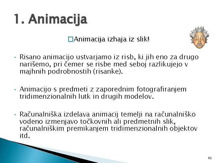 1. Animacija �Animacija izhaja iz slik! • Risano animacijo ustvarjamo iz risb, ki jih