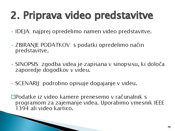 2. Priprava video predstavitve • IDEJA: najprej opredelimo namen video predstavitve. • ZBIRANJE PODATKOV: