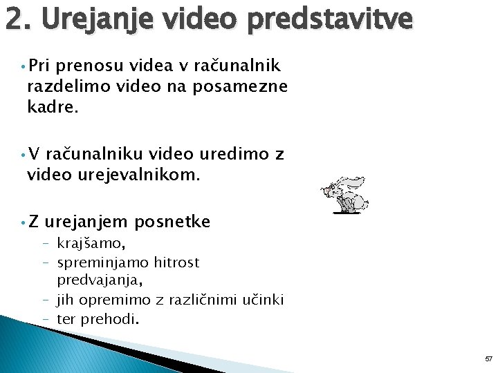 2. Urejanje video predstavitve • Pri prenosu videa v računalnik razdelimo video na posamezne