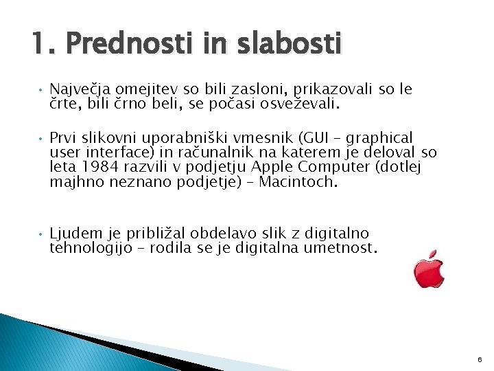 1. Prednosti in slabosti • Največja omejitev so bili zasloni, prikazovali so le črte,