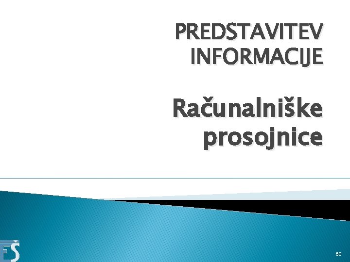 PREDSTAVITEV INFORMACIJE Računalniške prosojnice 60 