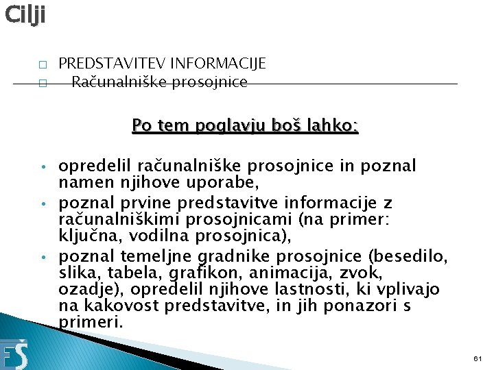 Cilji � � PREDSTAVITEV INFORMACIJE Računalniške prosojnice Po tem poglavju boš lahko: • opredelil