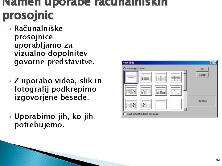 Namen uporabe računalniških prosojnic • Računalniške prosojnice uporabljamo za vizualno dopolnitev govorne predstavitve. •