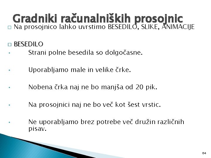 � Gradniki računalniških prosojnic Na prosojnico lahko uvrstimo BESEDILO, SLIKE, ANIMACIJE BESEDILO • Strani