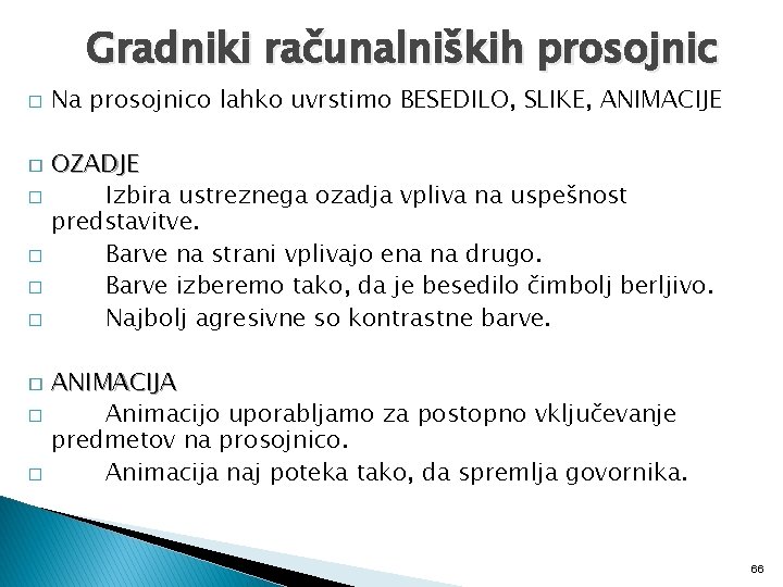 Gradniki računalniških prosojnic � Na prosojnico lahko uvrstimo BESEDILO, SLIKE, ANIMACIJE OZADJE � Izbira