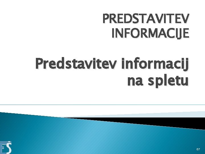 PREDSTAVITEV INFORMACIJE Predstavitev informacij na spletu 67 