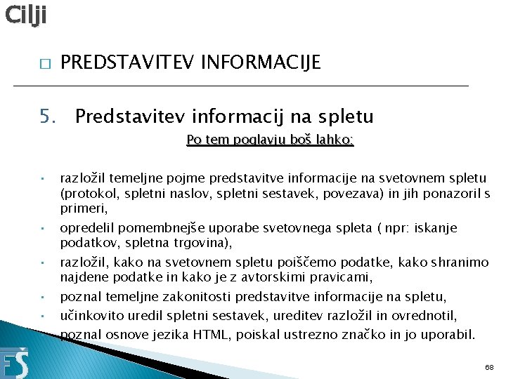 Cilji � PREDSTAVITEV INFORMACIJE 5. Predstavitev informacij na spletu Po tem poglavju boš lahko: