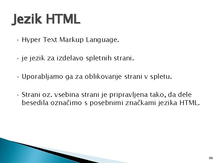 Jezik HTML • Hyper Text Markup Language. • je jezik za izdelavo spletnih strani.